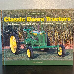 Classic Deere Tractors 1914 - 1970 by Cletus Hohman ~ Photo History of Tractors